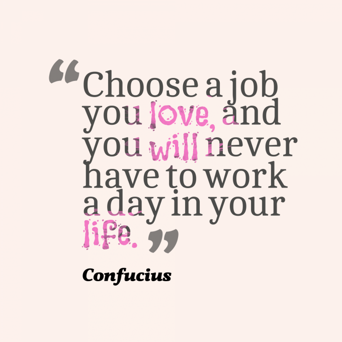 Choose-a-job-you-love__quotes-by-Confucius-33