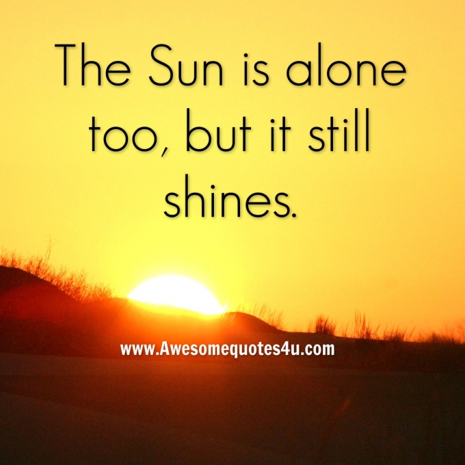the-sun-is-alone-too-but-it-still-quote