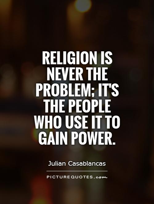 religion-is-never-the-problem-its-the-people-who-use-it-to-gain-power-quote-1