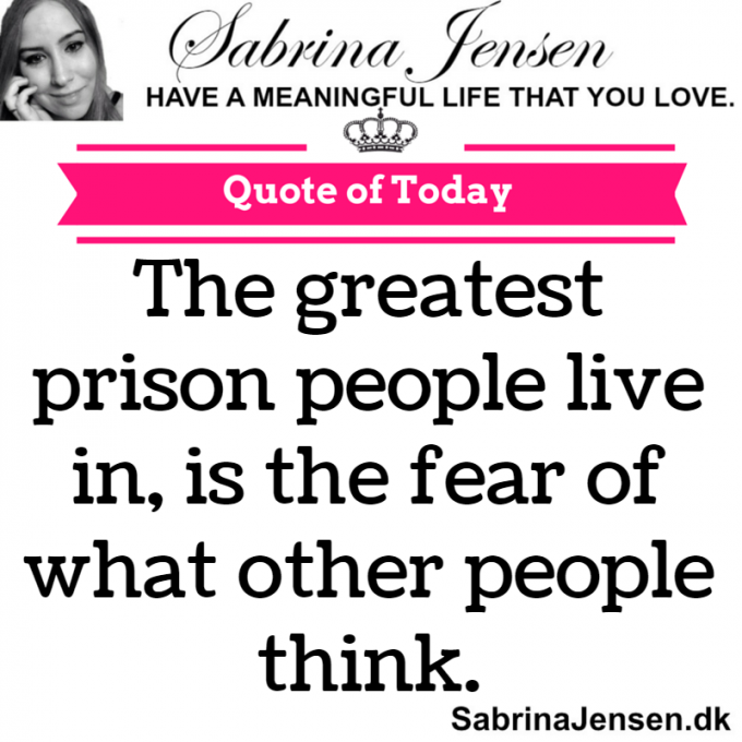 The greatest prison people live in, is the fear of what other people think