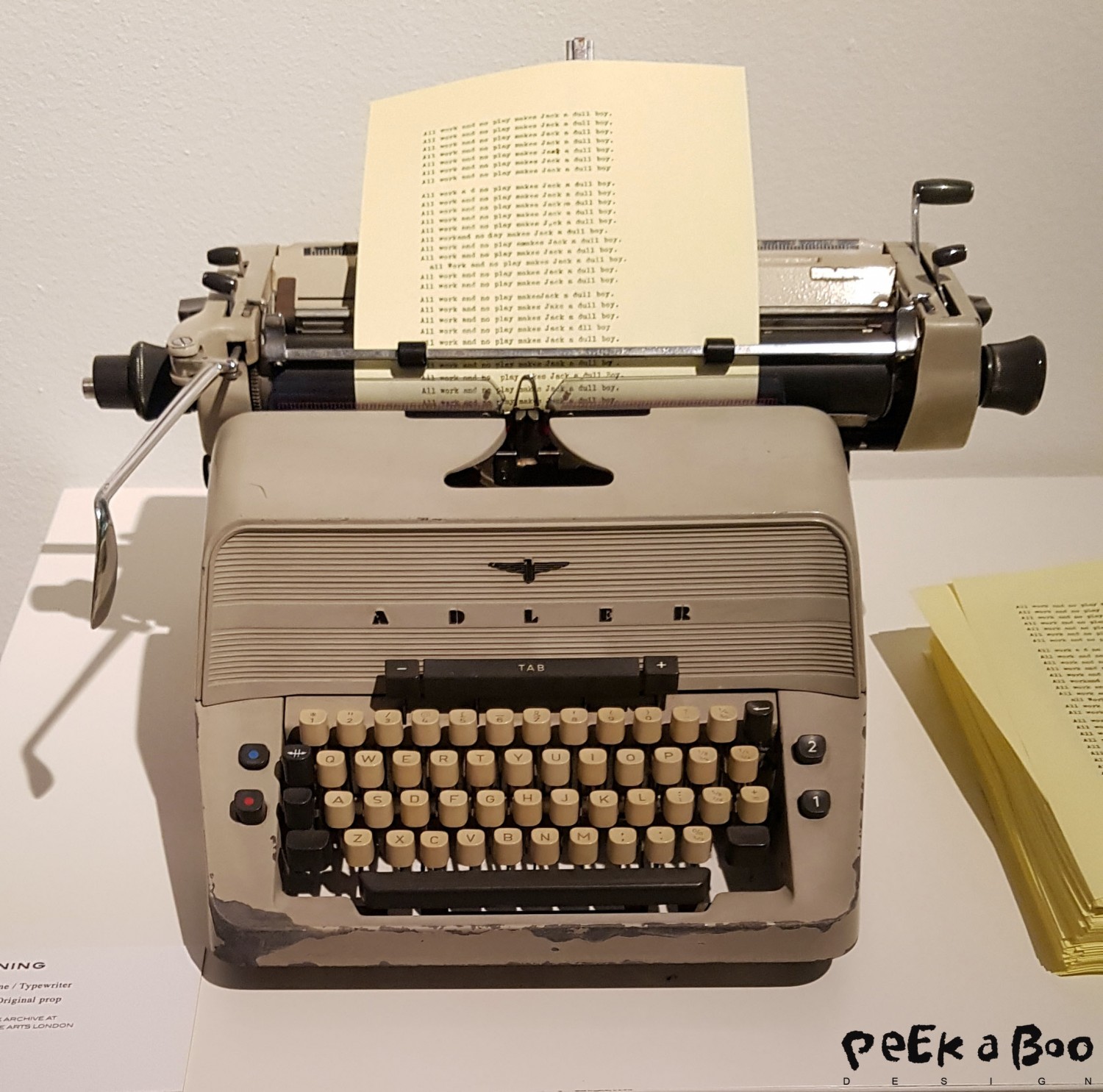 "All work and no play makes Jack a dull boy" this typewriter is also from the Shining.