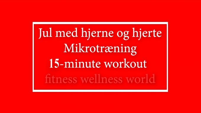 15-minute workout julemotion julekalender mikrotræning Marina Aagaard blog fitness