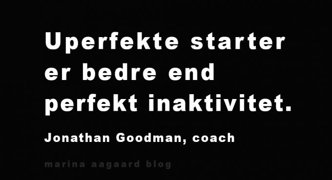 Dårlig start Uperfekte starter motivation Marina Aagaard blog