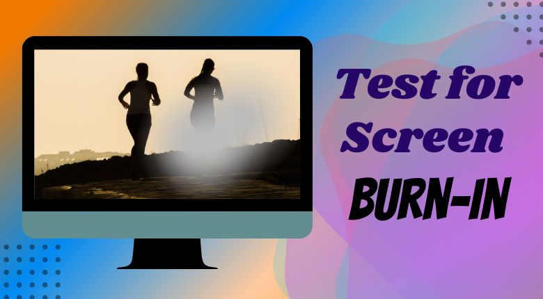 Test for Screen Burn-in