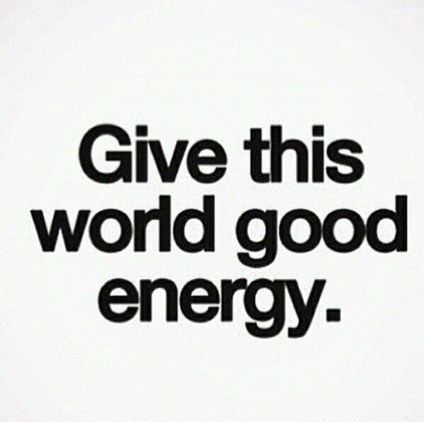 Give-this-world-good-energy