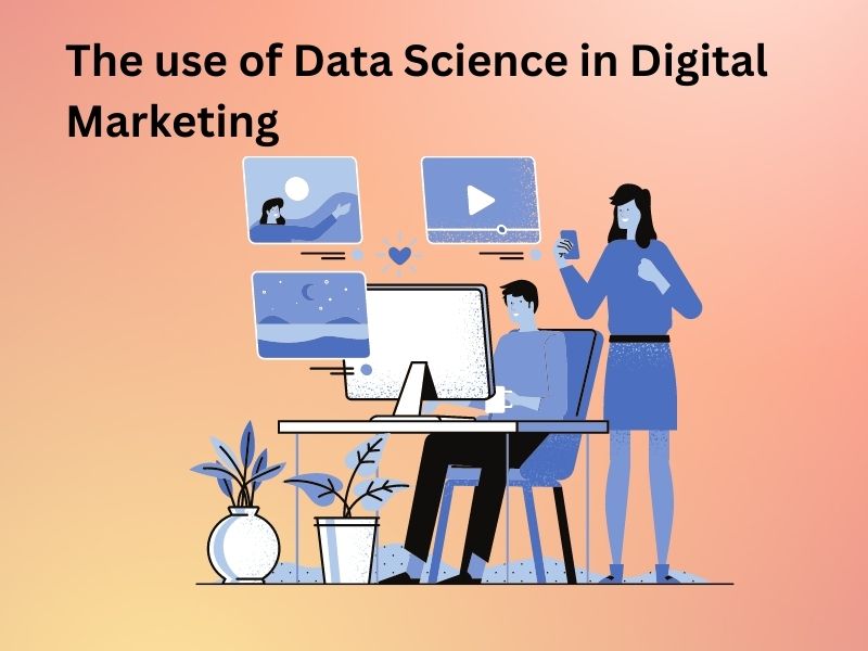 The use of Data Science in Digital Marketing | Technology News | techbloggingtips