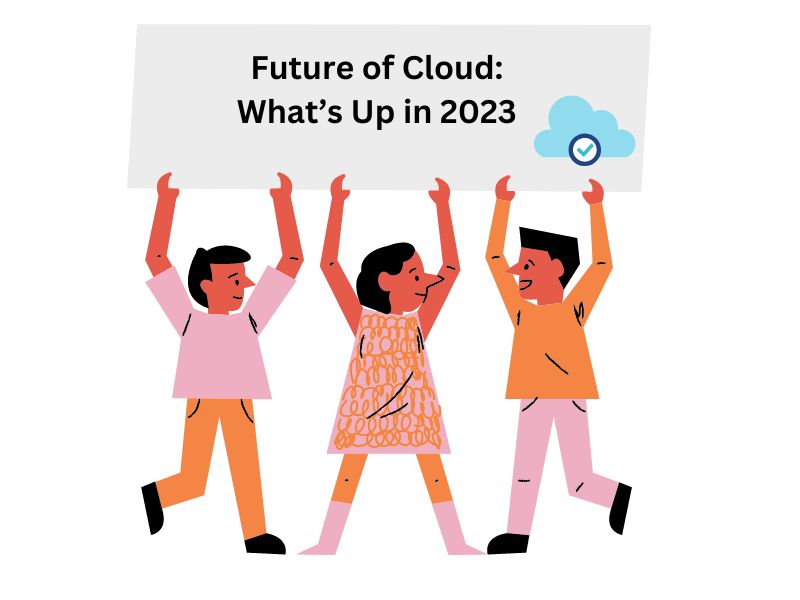Future of Cloud: What’s Up in 2023