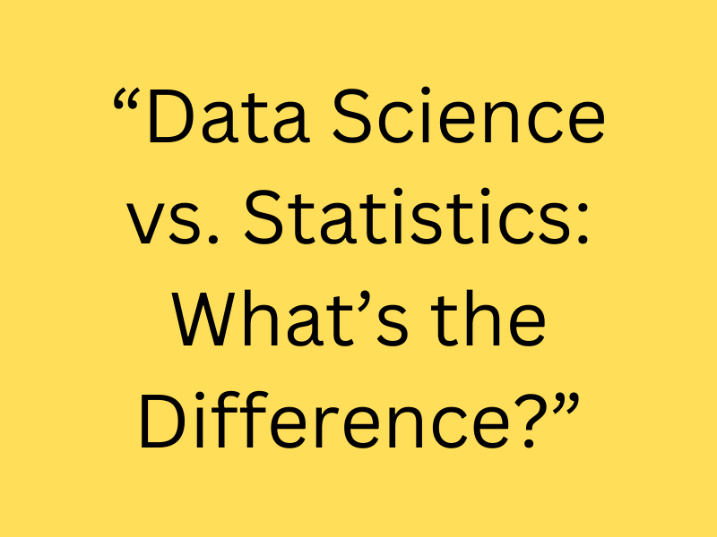 Data Science vs. Statistics What’s the Difference