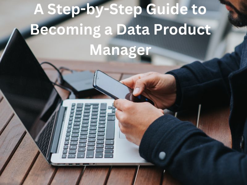 A Step-by-Step Guide to Becoming a Data Product Manager