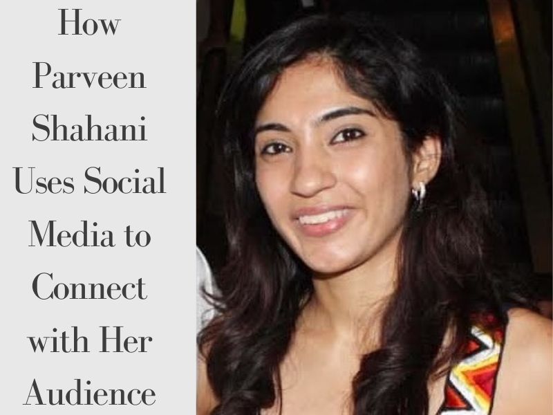 Parveen Shahani Uses Social Media