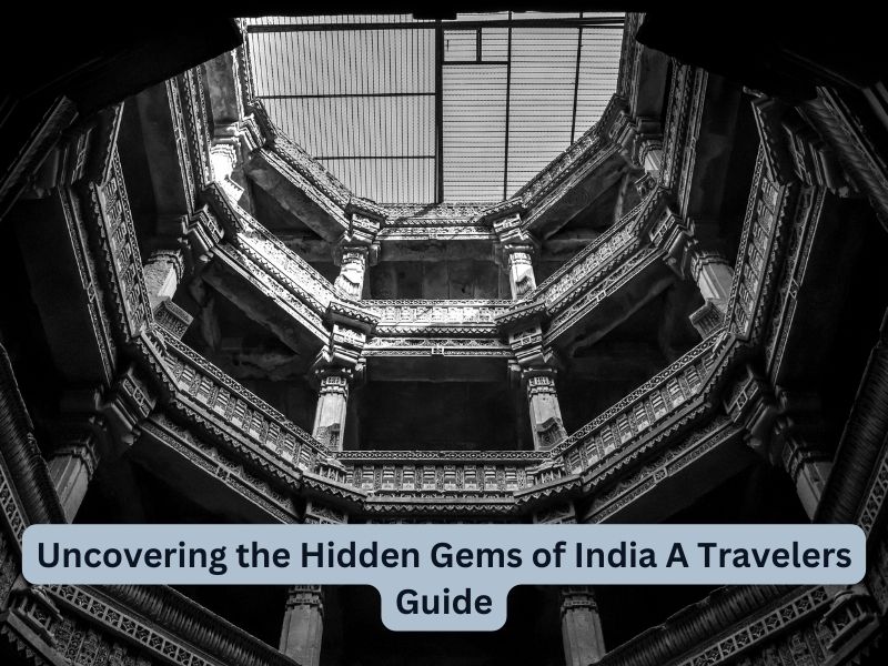 Uncovering the Hidden Gems of India A Travelers Guide