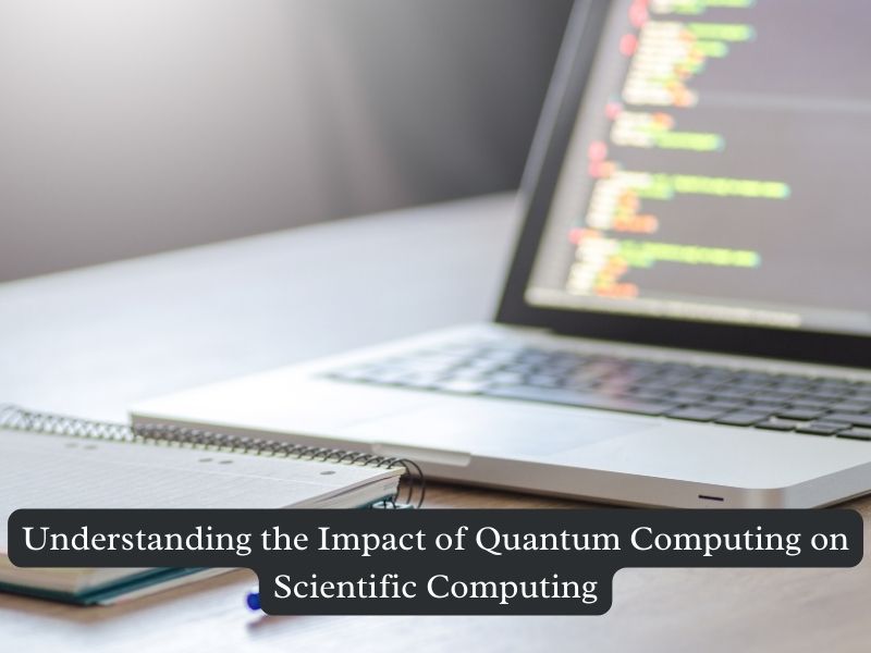 Understanding the Impact of Quantum Computing on Scientific Computing | Technology | datatrained