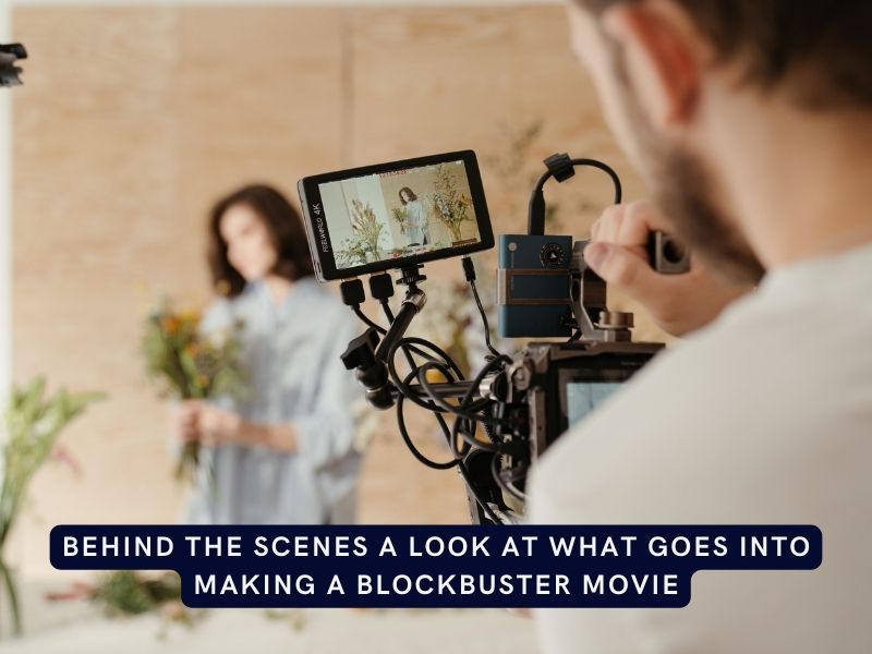Behind the Scenes A Look at What Goes Into Making a Blockbuster Movie