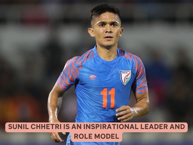 Sunil Chhetri is An Inspirational Leader and Role Model