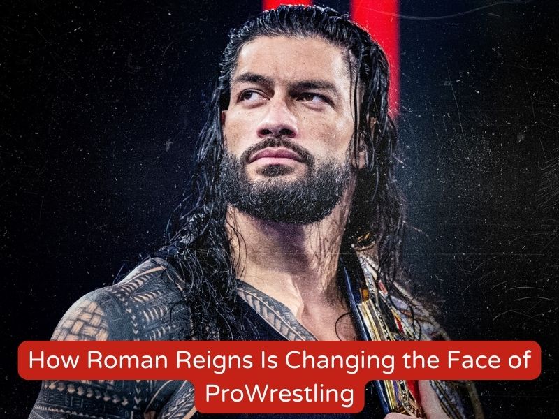 How Roman Reigns Is Changing the Face of Pro Wrestling