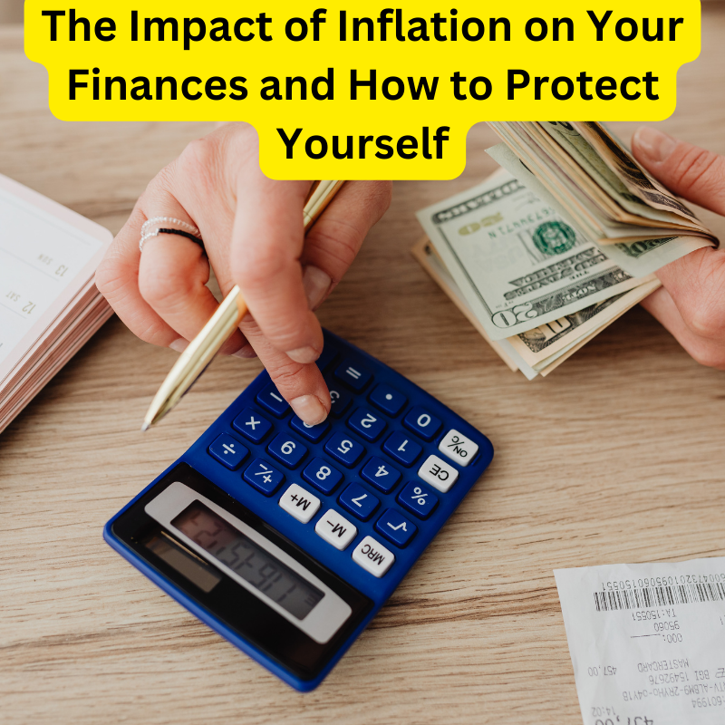 The Impact of Inflation on Your Finances and How to Protect Yourself