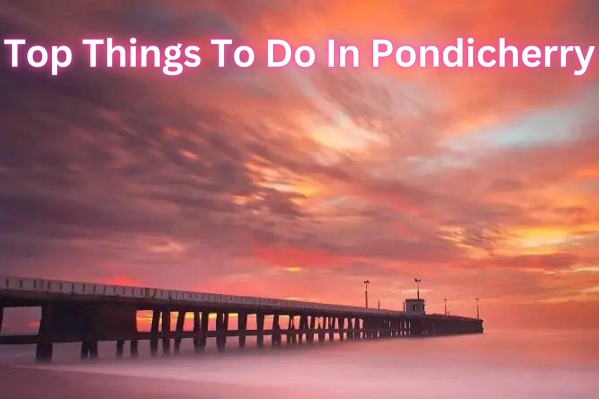 Top Things To Do In Pondicherry | Travel Blogs | akshat-blogs