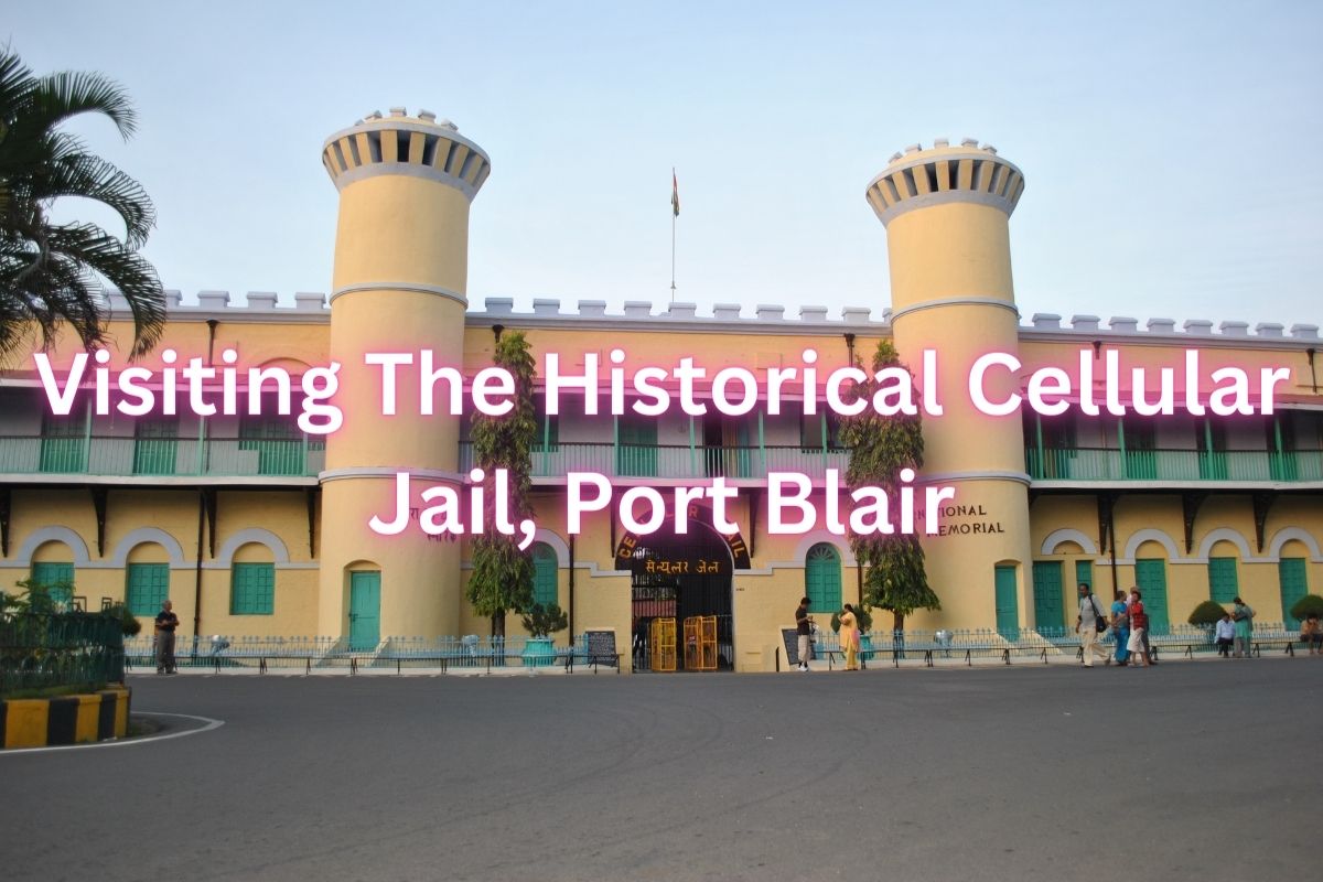 Visiting The Historical Cellular Jail, Port Blair | Travel Blogs | akshat-blogs