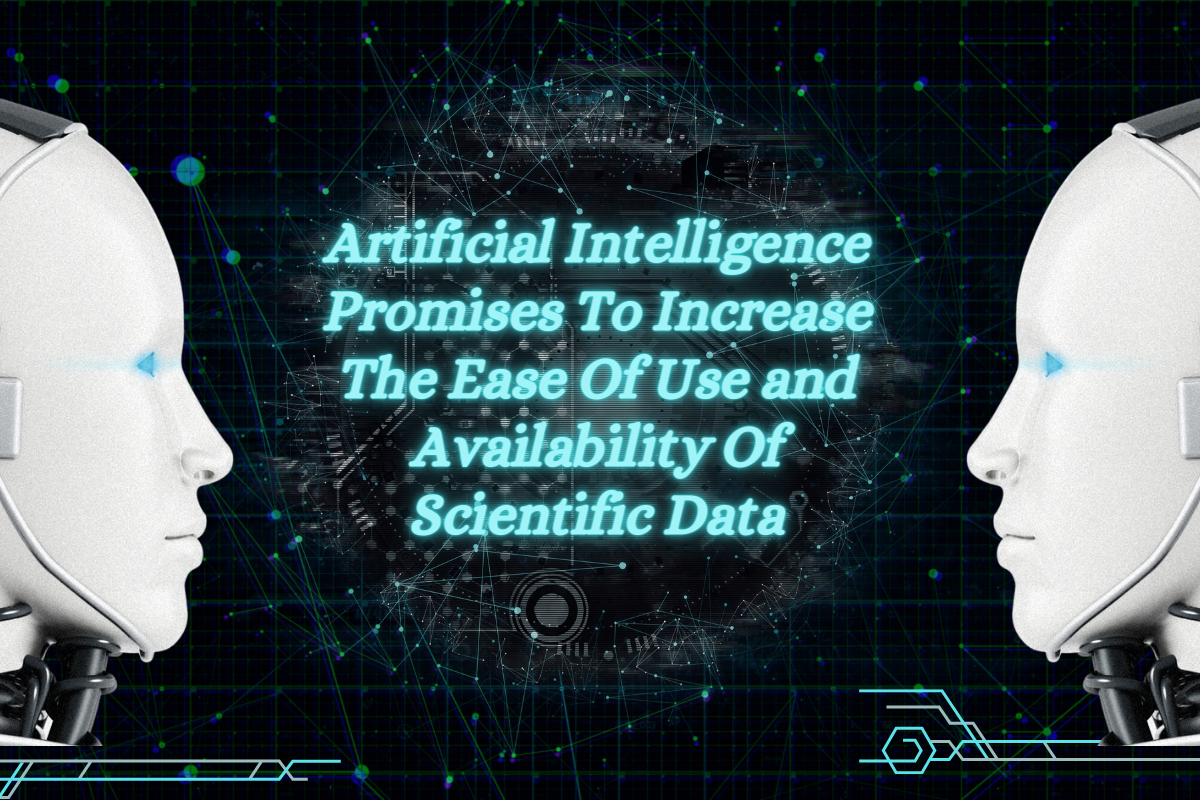 Artificial Intelligence Promises To Increase The Ease Of Use and Availability Of Scientific Data