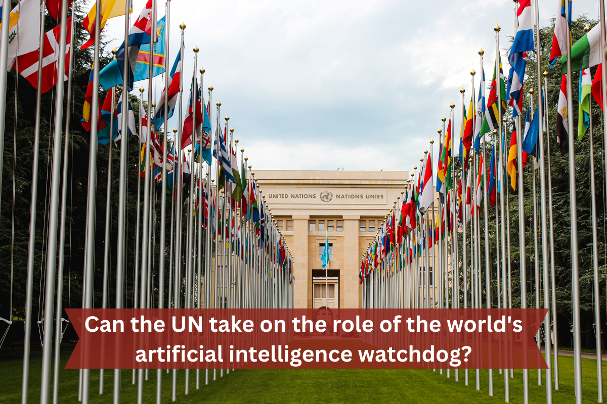 Can the UN take on the role of the world's artificial intelligence watchdog
