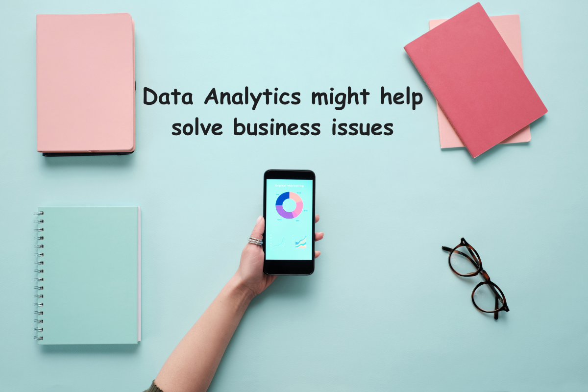 How Data Analytics might help solve business issues