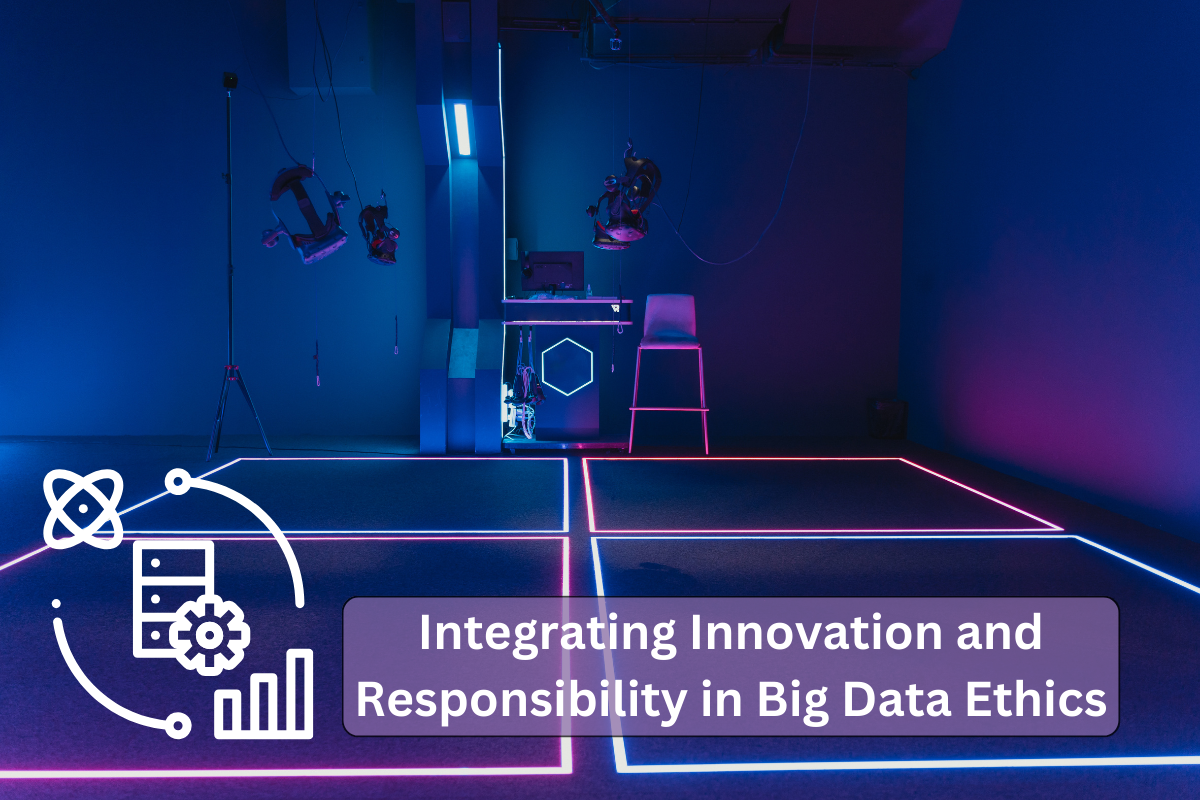 Integrating Innovation and Responsibility in Big Data Ethics
