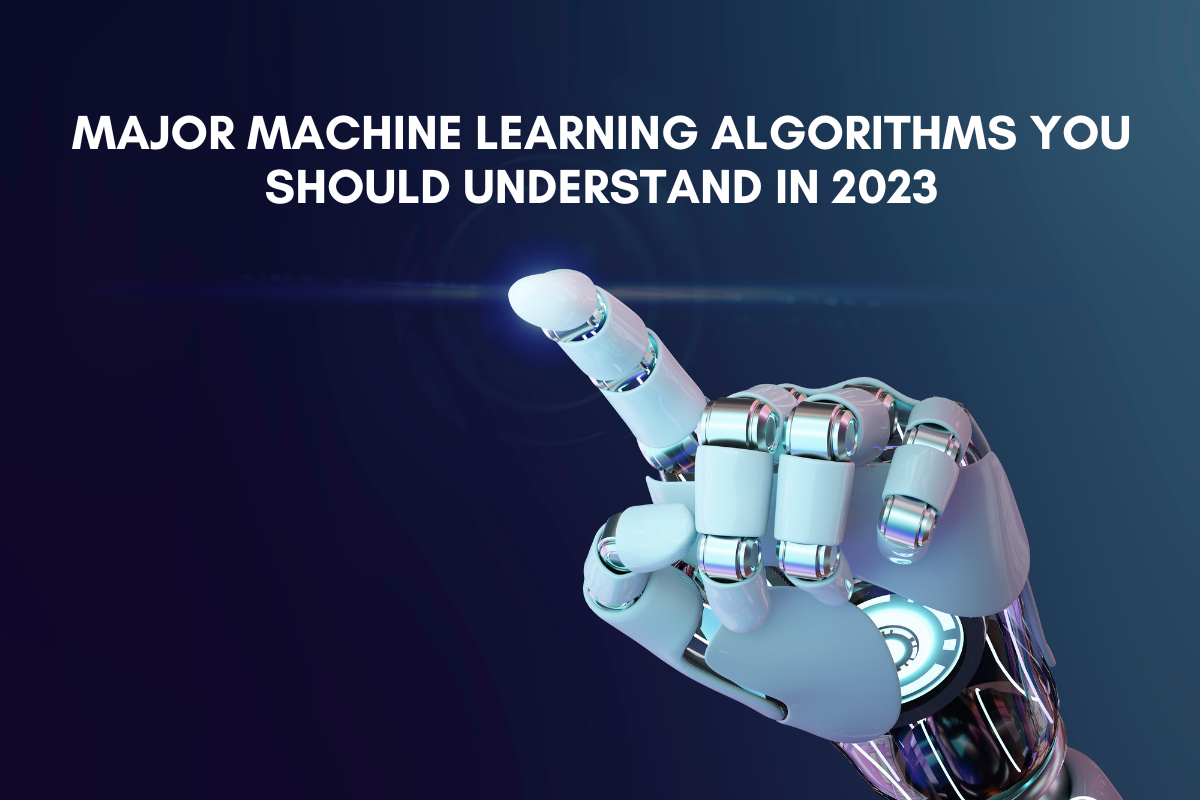 Major Machine Learning Algorithms You Should Understand in 2023