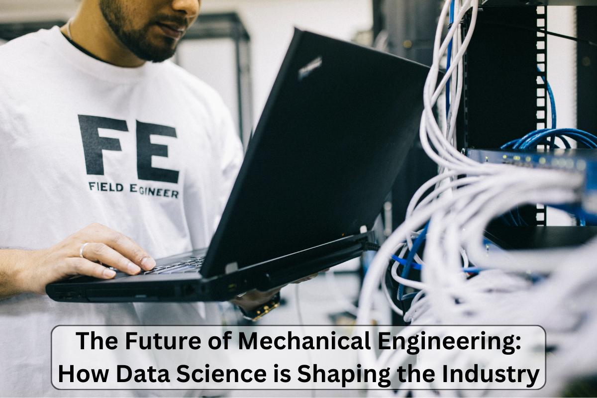 The Future of Mechanical Engineering How Data Science is Shaping the Industry