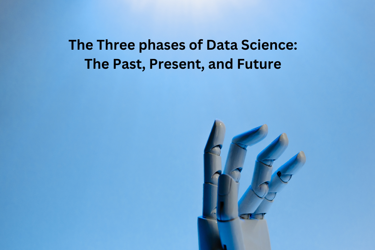 The Three phases of Data Science The Past, Present, and Future