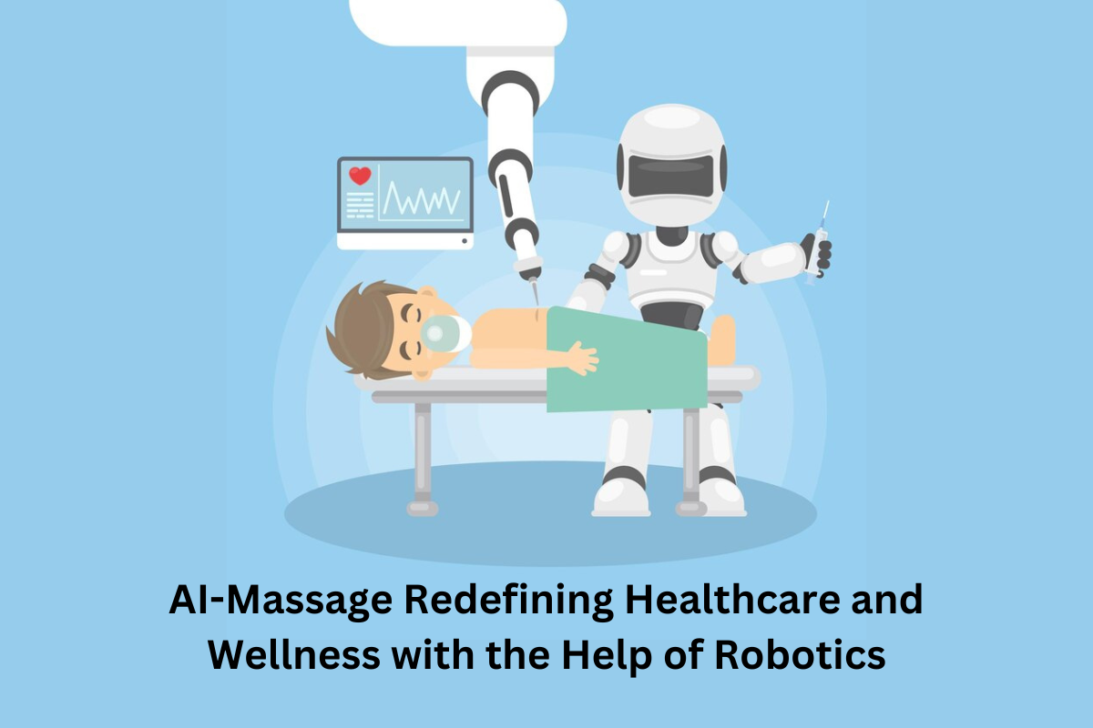AI-Massage Redefining Healthcare and Wellness with the Help of Robotics