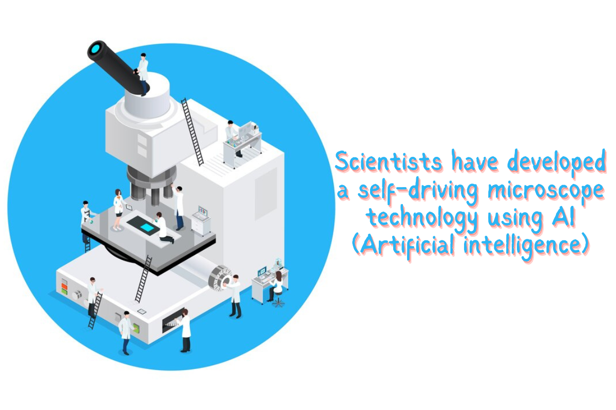 Scientists have developed a self-driving microscope technology using AI (Artificial intelligence)