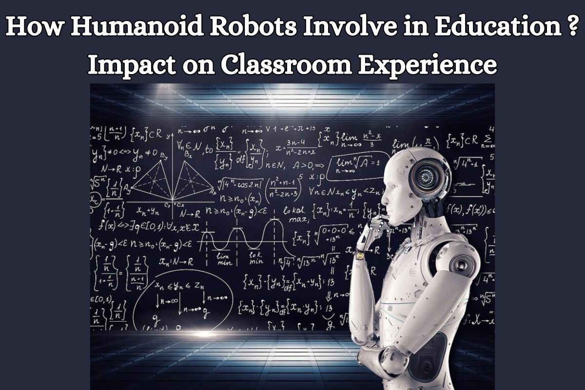 How Humanoid Robots Involve in Education ? Impact on Classroom Experience