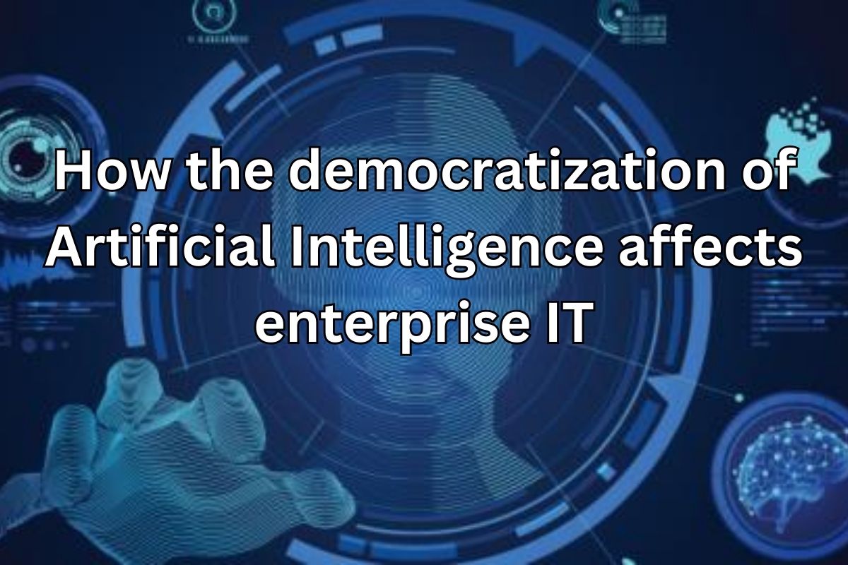 How the democratization of Artificial Intelligence affects enterprise IT