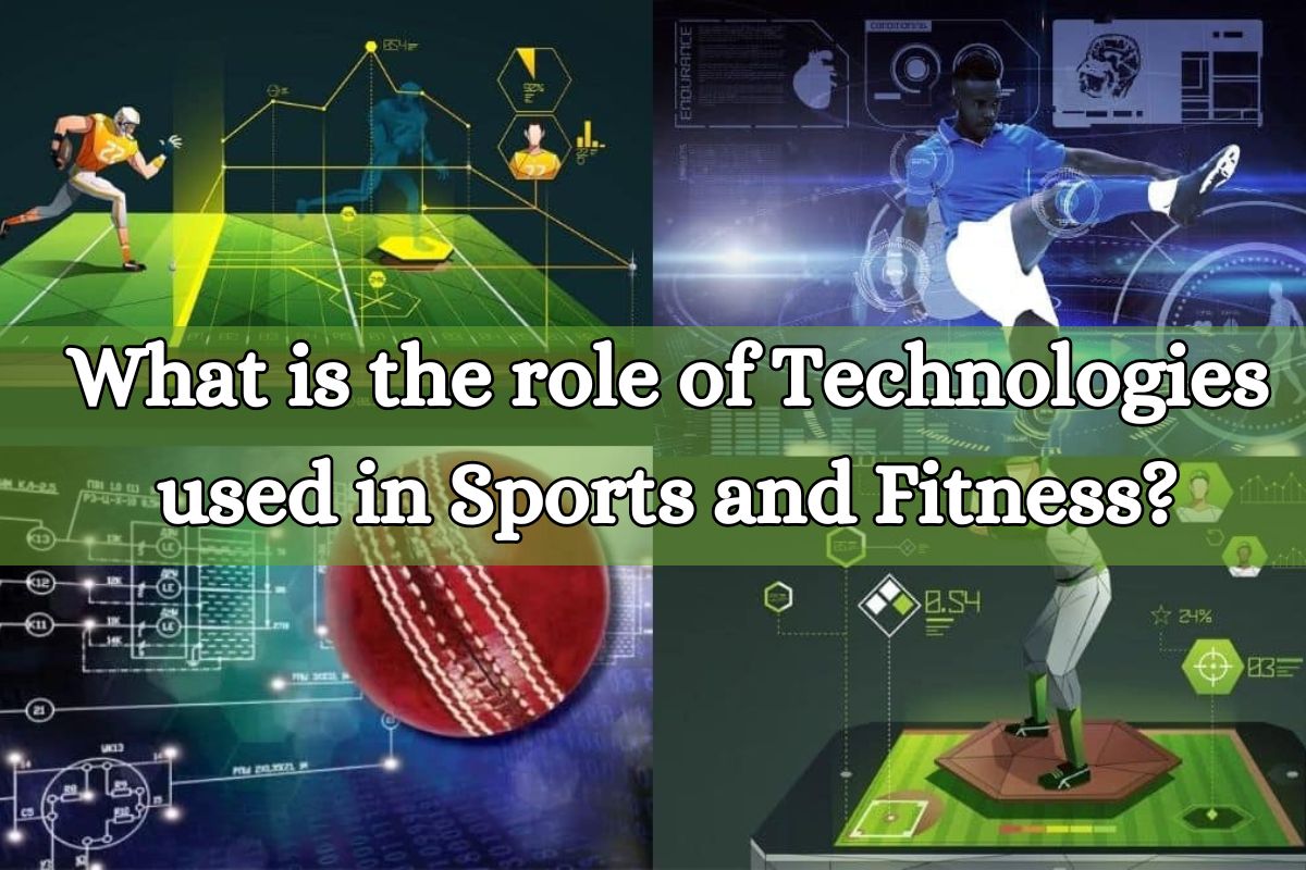 What is the role of Technologies used in Sports and Fitness?