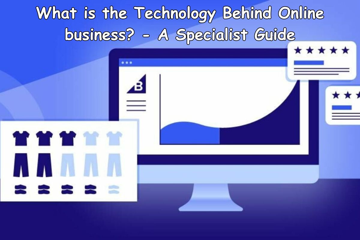 What is the Technology Behind Online business? - A Specialist Guide