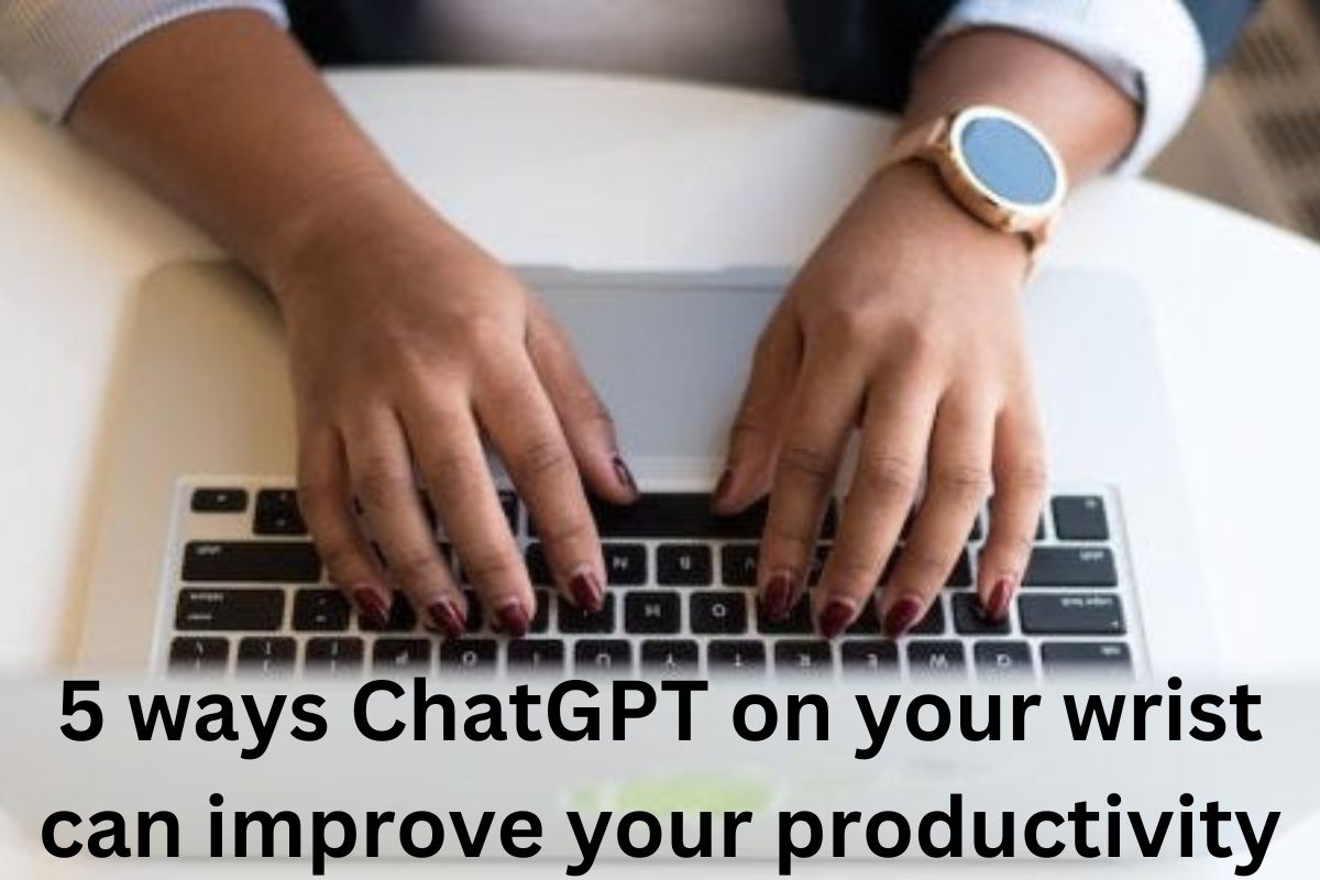 5 ways ChatGPT on your wrist can improve your productivity