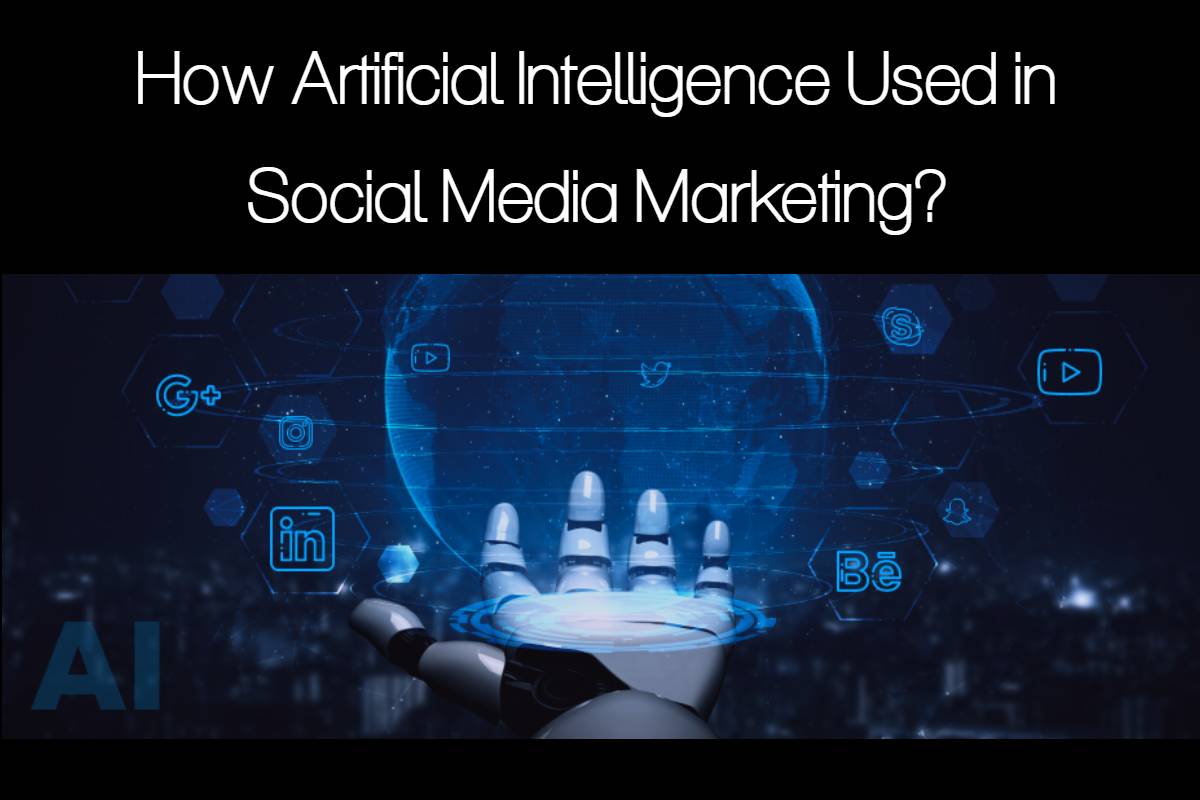 How Artificial Intelligence Used in Social Media Marketing?