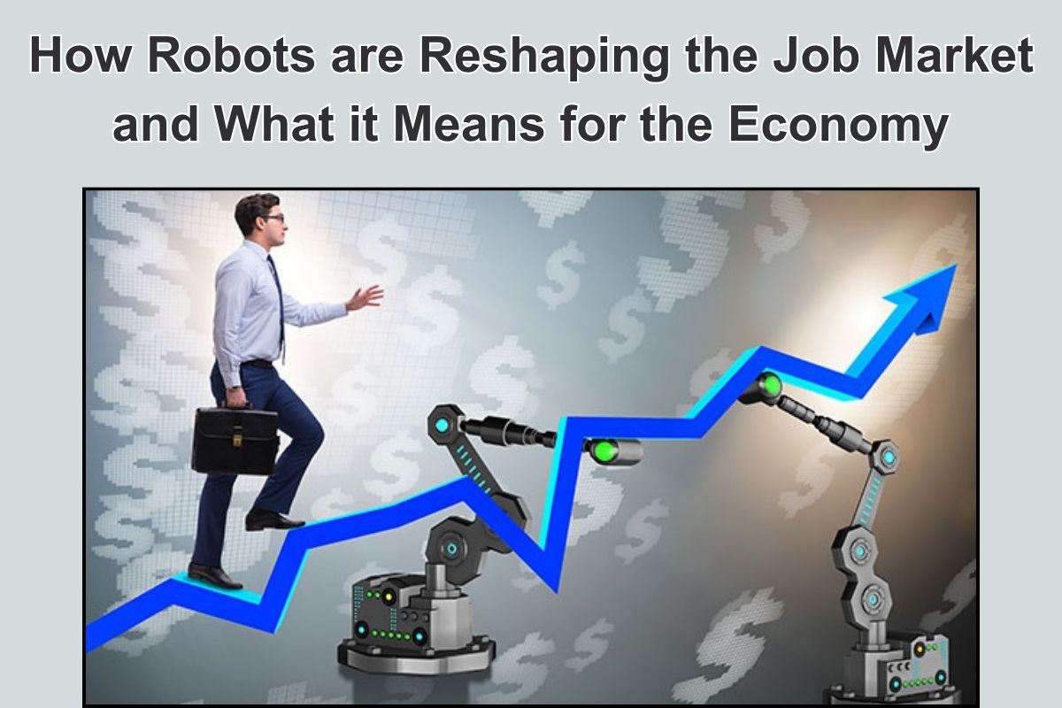How Robots are Reshaping the Job Market and What it Means for the Economy