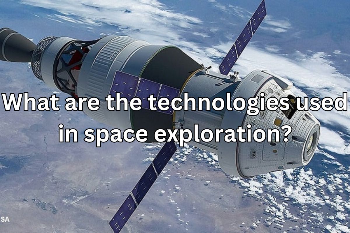 What are the technologies used in space exploration?