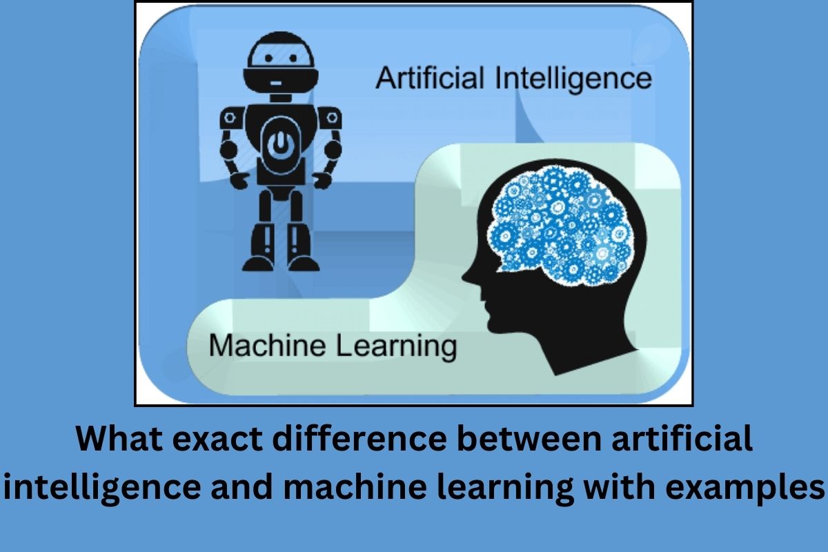 What exact difference between artificial intelligence and machine learning with examples