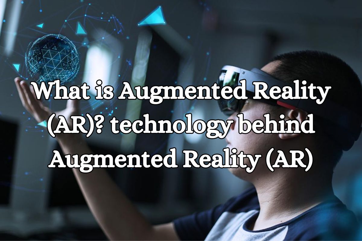 What is Augmented Reality (AR)? technology behind Augmented Reality (AR)