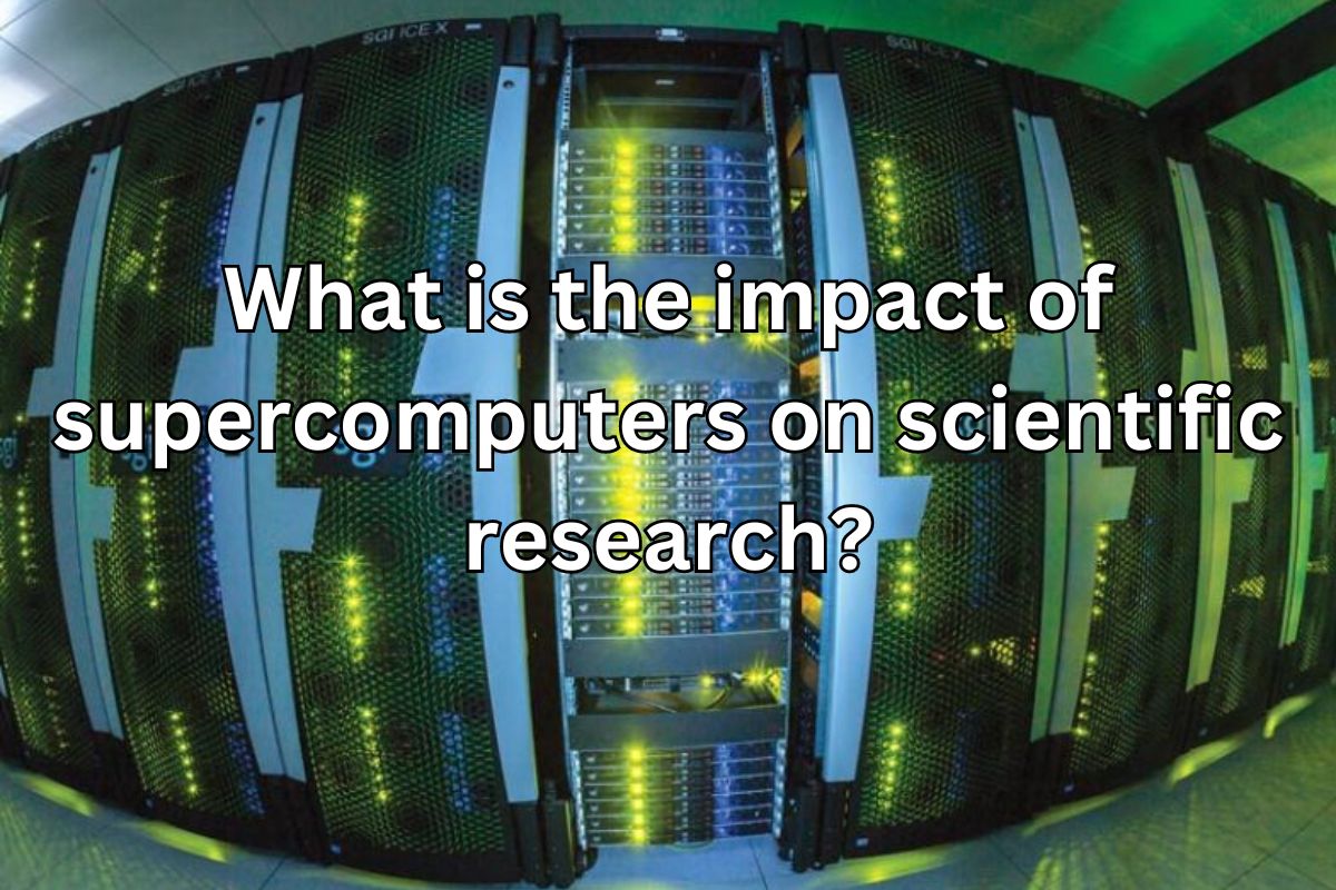 What is the impact of supercomputers on scientific research?