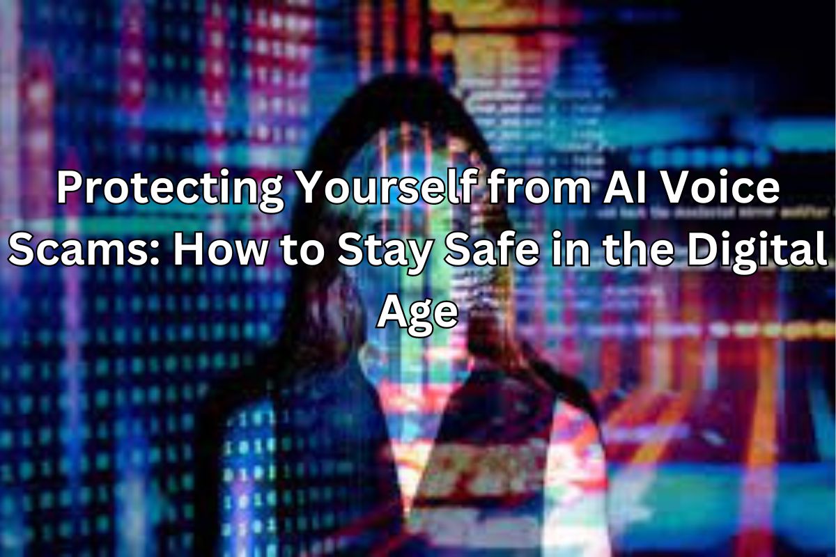 Protecting Yourself from AI Voice Scams: How to Stay Safe in the Digital Age