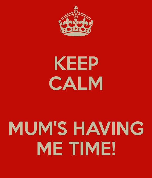 keep-calm-mums-having-me-time