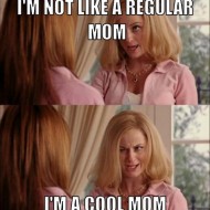reginas-mom-meme-generator-i-m-not-like-a-regular-mom-i-m-a-cool-mom-bb7047